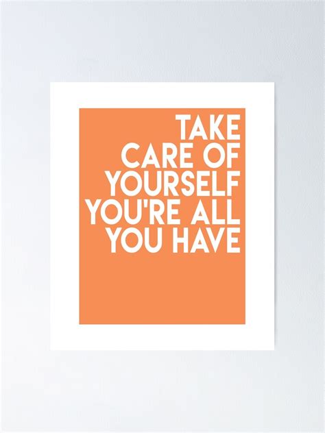 Take Care Of Yourself Youre All You Have Love Yourself Poster By