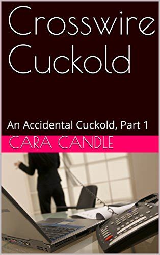 Crosswire Cuckold An Accidental Cuckold Part Ebook Candle Cara