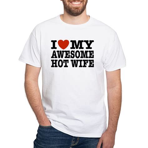 Awesomehotwife Mens Value T Shirt I Love My Awesome Hot Wife White T Shirt Cafepress