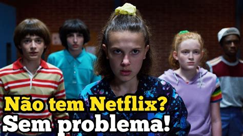 Assista Stranger Things Mesmo Sem Ter Netflix Aplicativo Para