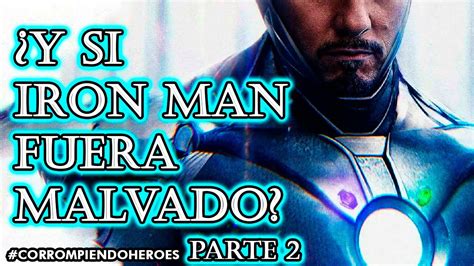 ¿y Si Iron Man Fuera Superior Corrompiendo Al Heroe Parte 2 Youtube