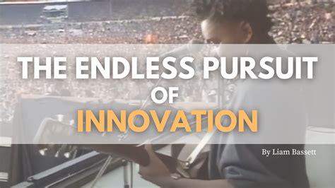 The Endless Pursuit Of Innovation