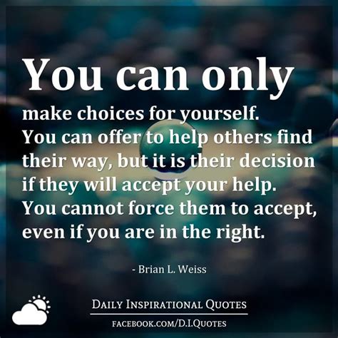 You Can Only Make Choices For Yourself You Can Offer To Help Others