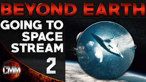 Going To Space Stream Civilization Beyond Earth Live Stream 2 Youtube