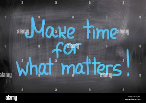 Make Time For What Matters Concept Stock Photo Alamy