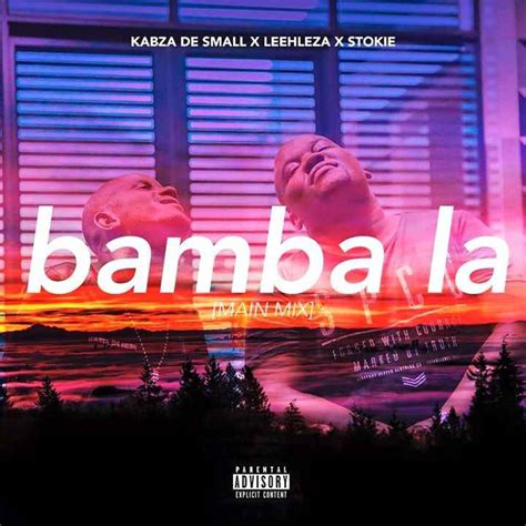 Download Mp3 Kabza De Small Bamba La Ft Leehleza And Stokie Zatunes