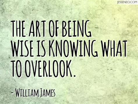 The Art Of Being Wise Is Knowing What To Overlook William James