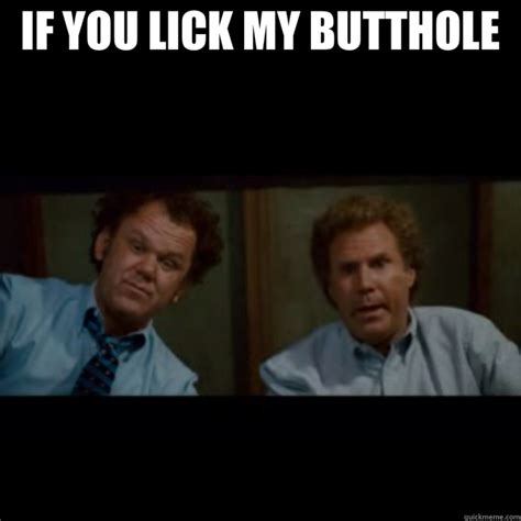 if you lick my butthole if you lick my butthole quickmeme