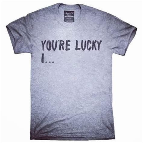 Xyz Clothing Reveals Latest Product You Even Lucky It Shirts Zed