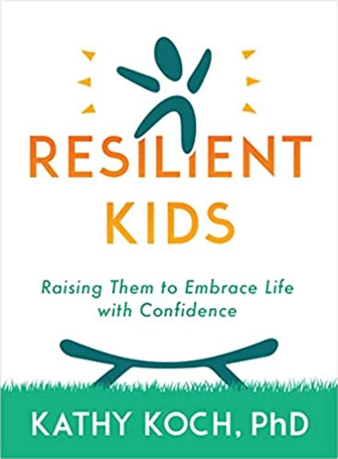 Resilient Kids Raising Them To Embrace Life With Confidence