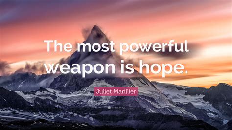 Juliet Marillier Quote “the Most Powerful Weapon Is Hope”