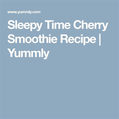 Sleepy Time Cherry Smoothie Recipe Yummly Recipe Cherry Smoothie