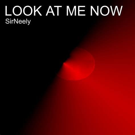 Look At Me Now Single By Sirneely Spotify