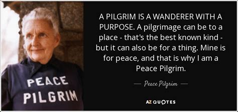 Peace Pilgrim Quote A Pilgrim Is A Wanderer With A Purpose A