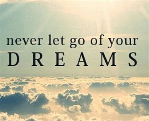 Never Let Go Of Your Dreams Picture Quotes