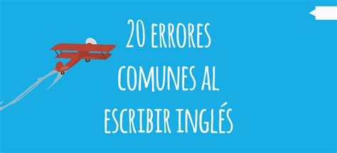 20 Errores Más Comunes Al Escribir En Inglés