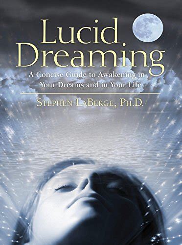 Télécharger Lucid Dreaming A Concise Guide to Awakening in Your Dreams and in Your Life