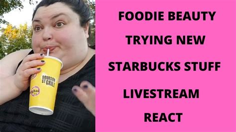 Foodie Beauty Trying New Starbucks Stuff Livestream React Youtube