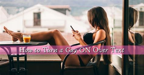 How To Turn A Guy On Over Text Without Being Obvious
