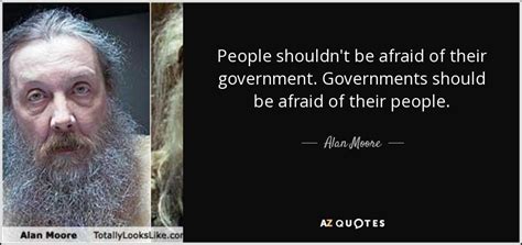 Alan Moore Quote People Shouldnt Be Afraid Of Their Government