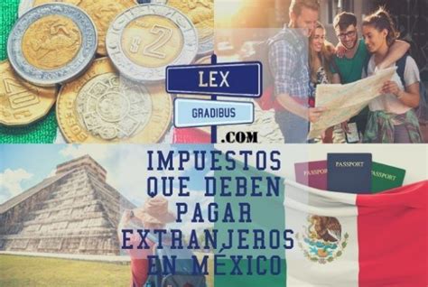 Impuestos Que Deben Pagar Extranjeros En México