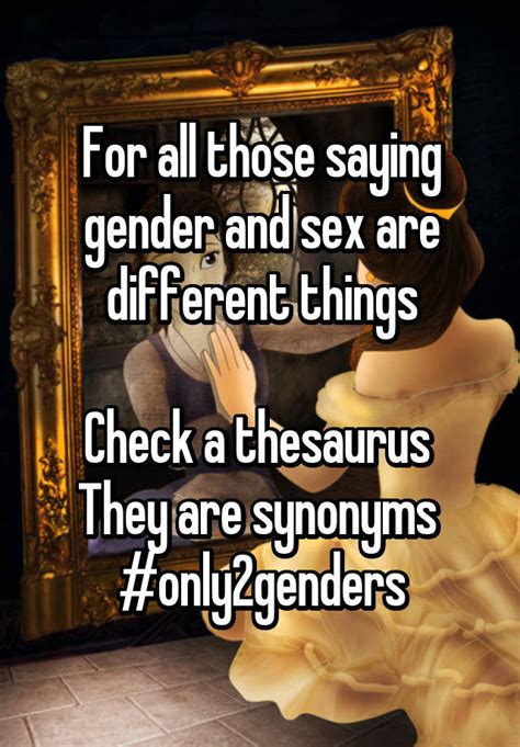 For All Those Saying Gender And Sex Are Different Things Check A Thesaurus They Are Synonyms