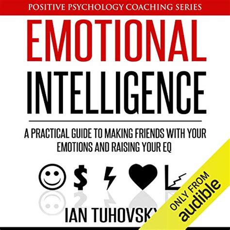 Emotional Intelligence A Practical Guide To Making Friends With Your
