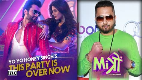 Yo Yo Honey Singh Song The Party Is Over Now Mitron Jackky And Kritika Swag Youtube