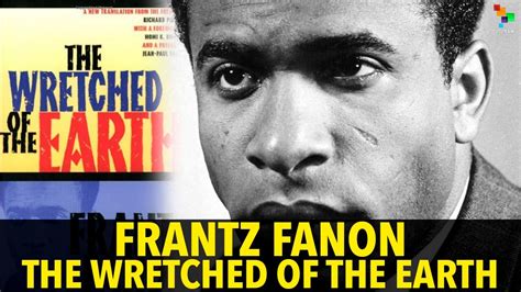 Brett pierce, david marion, derek wiseman and others. Frantz Fanon: The Wretched of The Earth - YouTube