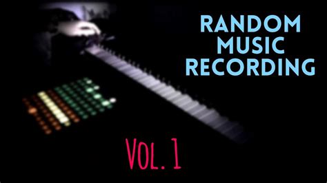 Random Music Recording Vol 1 Youtube