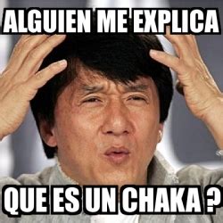 Meme Jackie Chan Alguien Me Explica Que Es Un Chaka