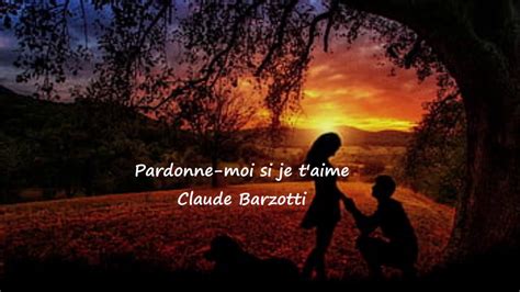 Claude Barzotti Pardonne Moi Si Je Taime Lyrics Youtube Music