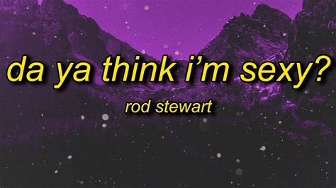 Rod Stewart Da Ya Think I M Sexy Lyrics Don T You Just Know