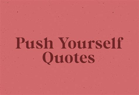 30 Best Push Yourself Quotes For Motivation Crazy Laura Quotes