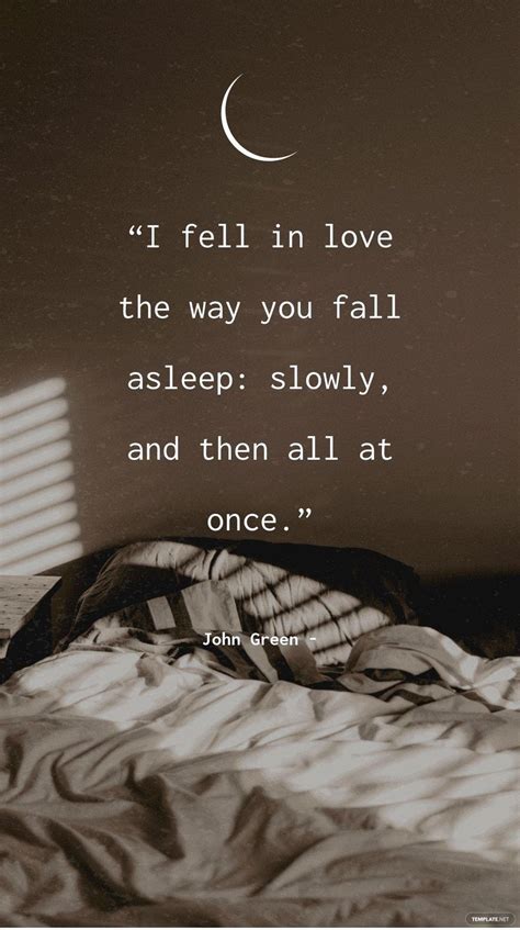 John Green “i Fell In Love The Way You Fall Asleep Slowly And Then