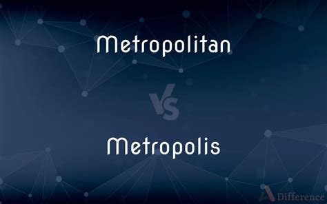 Metropolitan Vs Metropolis — Whats The Difference