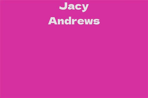 Jacy Andrews Facts Bio Career Net Worth Aidwiki