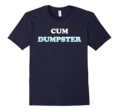 Cum Dumpster T Shirt Td Teedep
