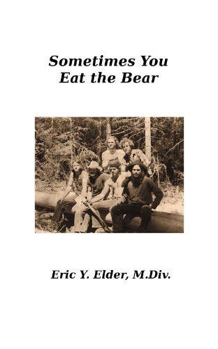 Sometimes You Eat The Bear By Eric Elder Goodreads