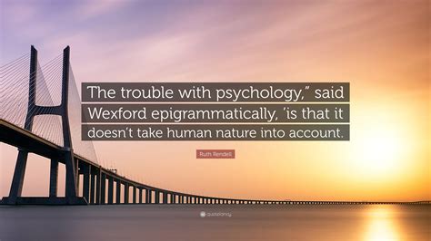 Ruth Rendell Quote The Trouble With Psychology Said Wexford