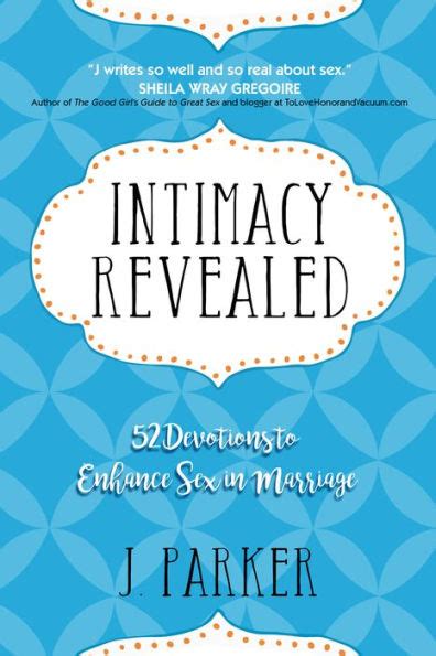 Intimacy Revealed 52 Devotions To Enhance Sex In Marriage By J Parker