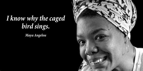 I Know Why The Caged Bird Sings Maya Angelou Quote