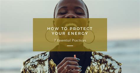 How To Protect Your Energy 7 Essential Practices Zanna Keithley