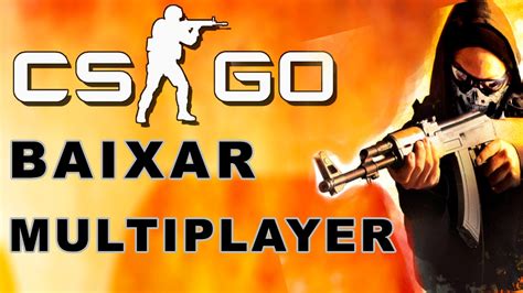Cs Global Offensive Baixar E Instalar Multiplayer Online Completo