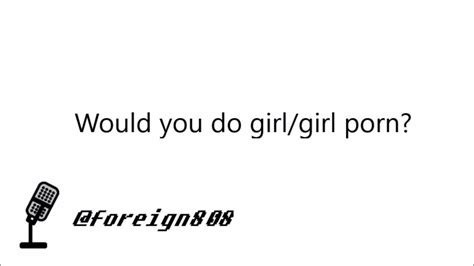 would you do girl girl porn foreign808 youtube