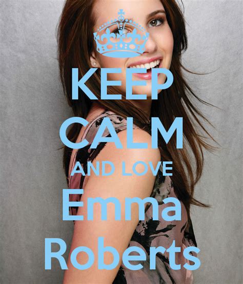Keep Calm And Love Emma Roberts Keep Calm And Love Emma Roberts In