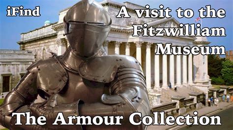 A Visit To The Fitzwilliam Museum To See The Armour Collection Youtube