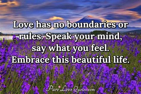 Love Has No Boundaries Or Rules Speak Your Mind Say What You Feel