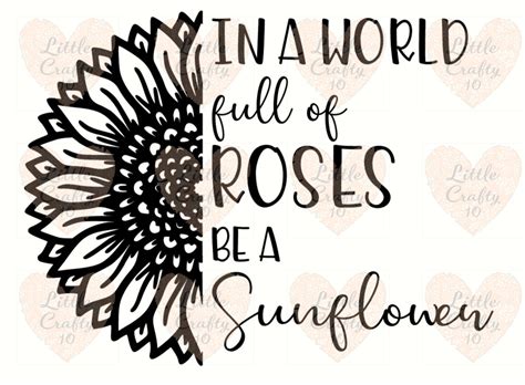 In A World Full Of Roses Be A Sunflower Svg Png Digital File Etsy