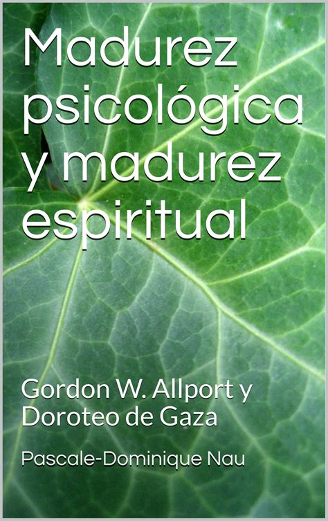 Madurez Psicológica Y Madurez Espiritual Gordon W Allport Y Doroteo